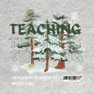 Teaching is snow much fun T-Shirt